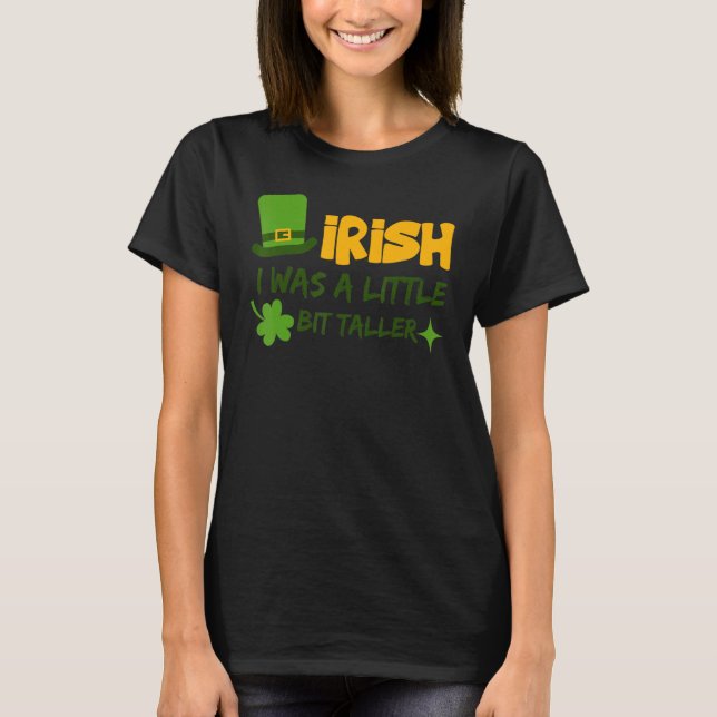 Saint Patrick's Day Ireland Irish I Was A Little B T-Shirt (Front)
