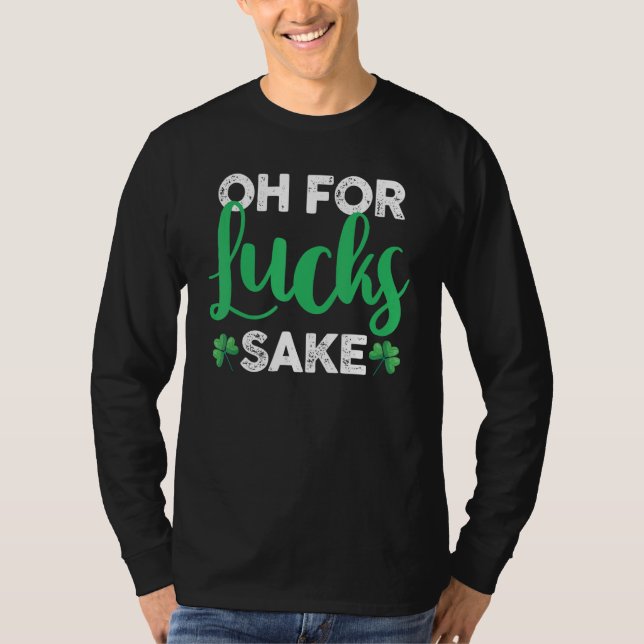 Saint Patrick's Day Irish C Shamrock Oh For Lucks  T-Shirt (Front)