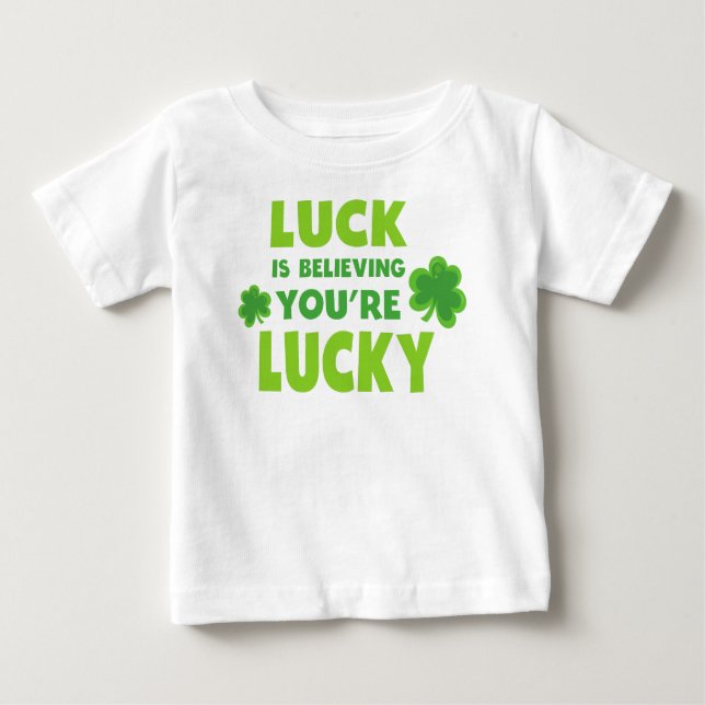 Saint Patrick's Day, Luck, Believing You're Lucky Baby T-Shirt (Front)