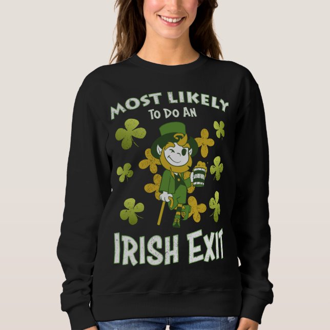 Saint Patricks Day most likely do an irish exit Sweatshirt (Front)