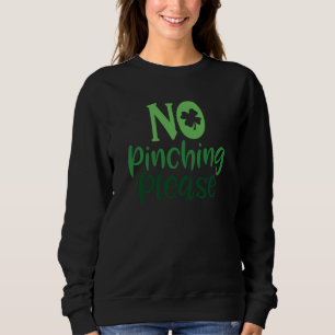 Saint Patrick's Day No Pinching Please Paddy's Day Sweatshirt