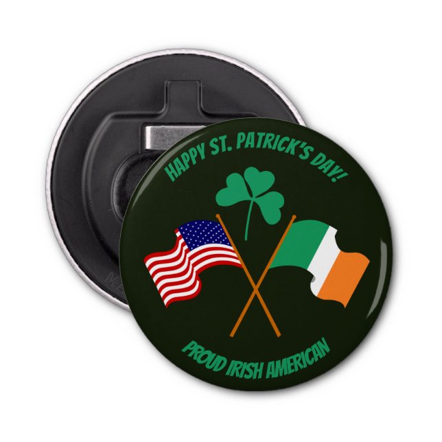 Saint Patrick's Day proud Irish American Bottle Opener (Front)