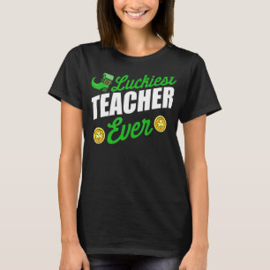 Saint Patrick's Day Teacher Luckiest Teacher Ever  T-Shirt