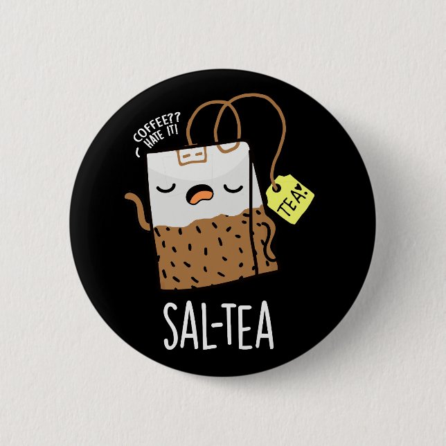 Sal-tea Funny Tea Pun Dark BG 6 Cm Round Badge (Front)