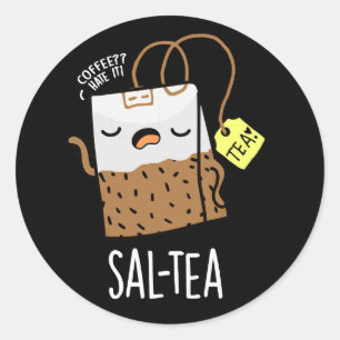 Sal-tea Funny Tea Pun Dark BG Classic Round Sticker