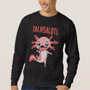 Salamander Talksalotl Exotic Amphibian Animal Axol Sweatshirt