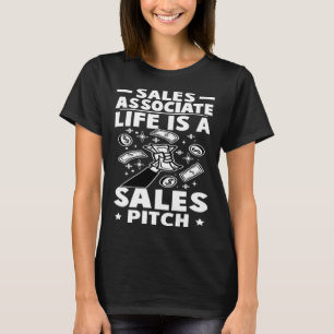 Sales Associate Life Is A Sales Pitch T-Shirt
