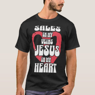 Sales in My Veins Jesus in My Heart T-Shirt