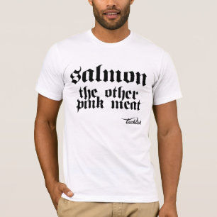 Salmon the other pink meat T-Shirt