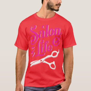 Salon Life Hairdresser Barber Hair Stylist Gift T-Shirt