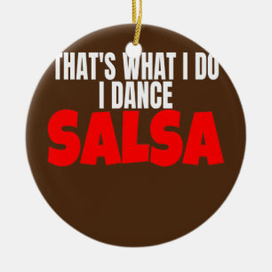 Salsa Dance Clothes Accessory That's What I Do I Ceramic Tree Decoration