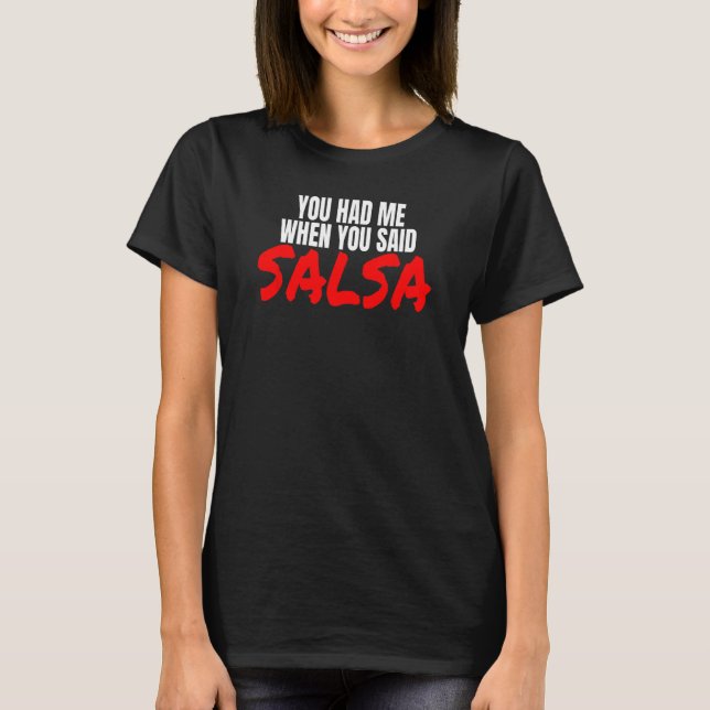 Salsa Dance Latin Salsa Dancing When You Said Sals T-Shirt (Front)