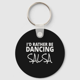 Salsa Dancer Merch I'd Rather Be Dancing Salsa Fun Key Ring