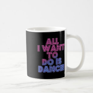 Salsa Dancers Dancing Dancers All I Want To Do Is  Coffee Mug