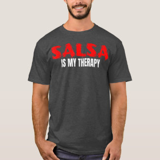 Salsa Is My Therapy Music Dance Latin Ballroom Sal T-Shirt