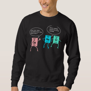 Salt and Copper Police Chemistry pun funny nerd g Sweatshirt