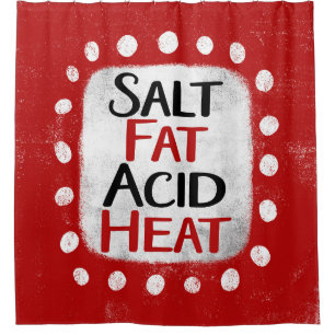 Salt Fat Acid Heat Shower Curtain