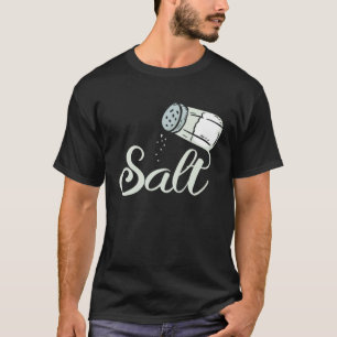 Salt Is The One I Need White Condiments Salt T-Shirt