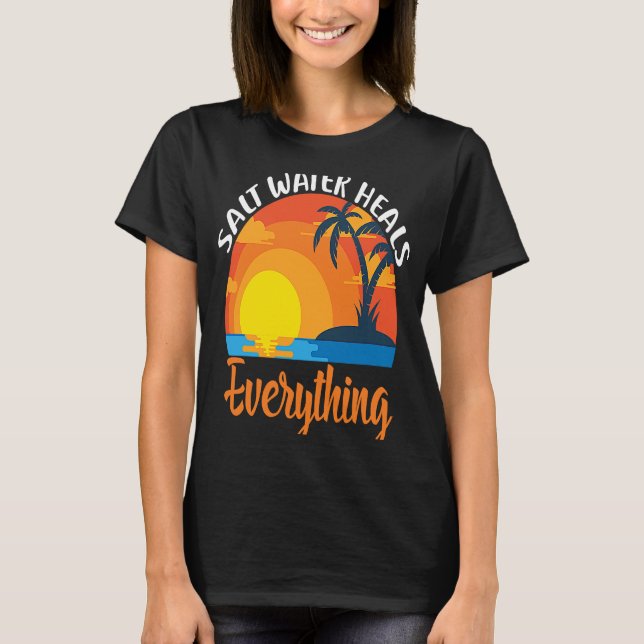 Salt water heals everything T-Shirt (Front)
