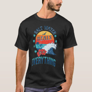 Salt Water Heals Everything Trendy T-Shirt