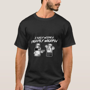 Salt With A Deadly Weapon Graphic I Play On Words T-Shirt