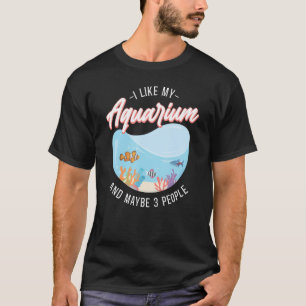 Saltwater Aquarium Fish Bowl I Like My Aquarium An T-Shirt
