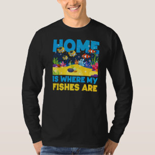 Saltwater Aquarium Home Is Where My Fishes Are T-Shirt