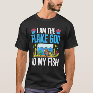 Saltwater Aquarium I Am The Flake God To My Fish T-Shirt
