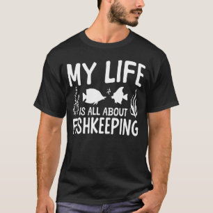 Saltwater Aquarium My Life Is All About Fishkeepin T-Shirt