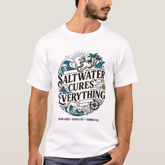 Saltwater Cures Everything Nautical Ocean Theme T-Shirt (Front)