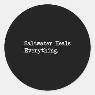 Saltwater Heals Everything Funny Beach Quotes Classic Round Sticker