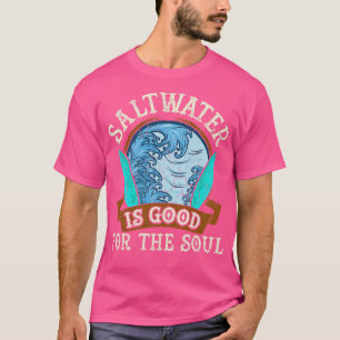 Saltwater Is Good For The Soul Surfing Surfer Surf T-Shirt