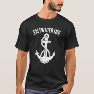 Saltwater Life Cruise Anchor Ocean Fishing Boating T-Shirt
