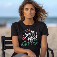 "Salty Hair Don't Care" Beach Life