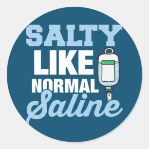 Salty Like Normal Saline Funny Nurse Doctor Classic Round Sticker