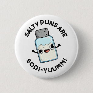 Salty Puns Are Sodi-yum Funny Salt Sodium Pun 6 Cm Round Badge