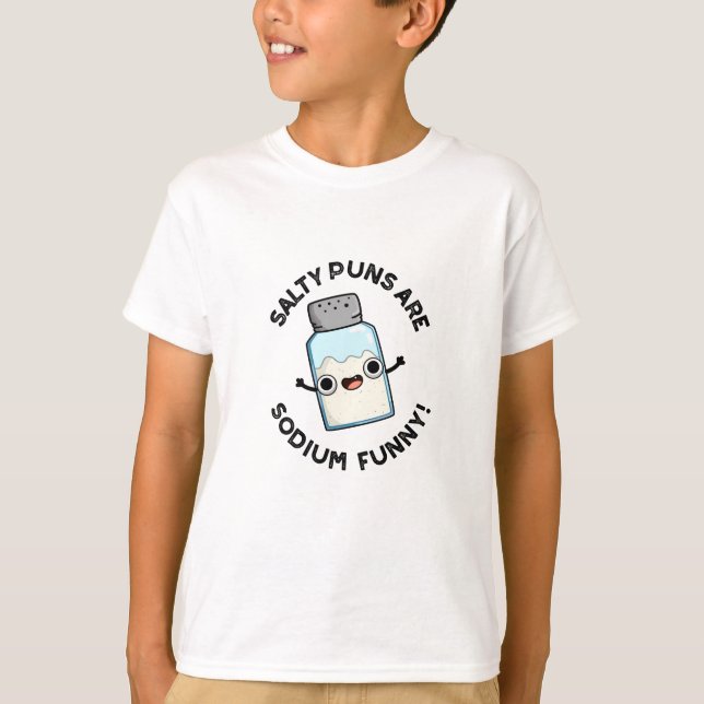 Salty Puns Are Sodium Funny Chemistry Salt Pun  T-Shirt (Front)