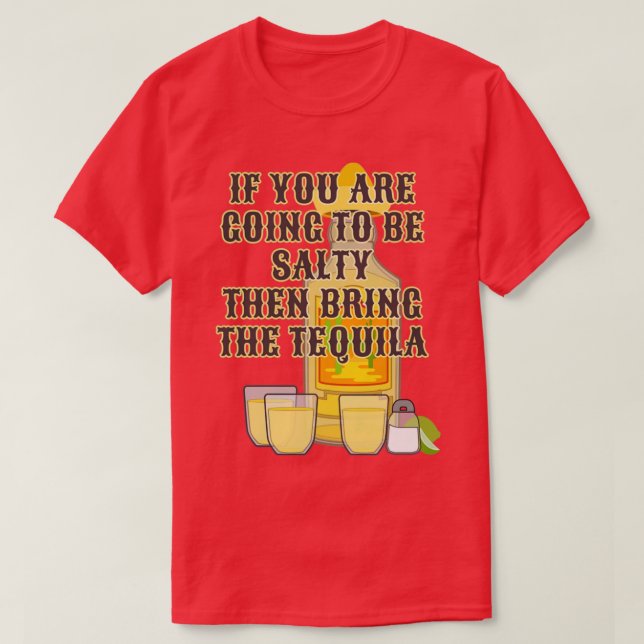 Salty Tequila Funny Adult Humour Alcohol Booze Liq T-Shirt (Design Front)