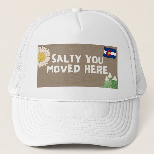 Salty You Moved Here - Colorado Trucker Hat (Front)