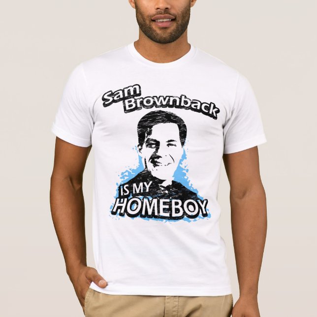 Sam Brownback is my homeboy T-Shirt (Front)