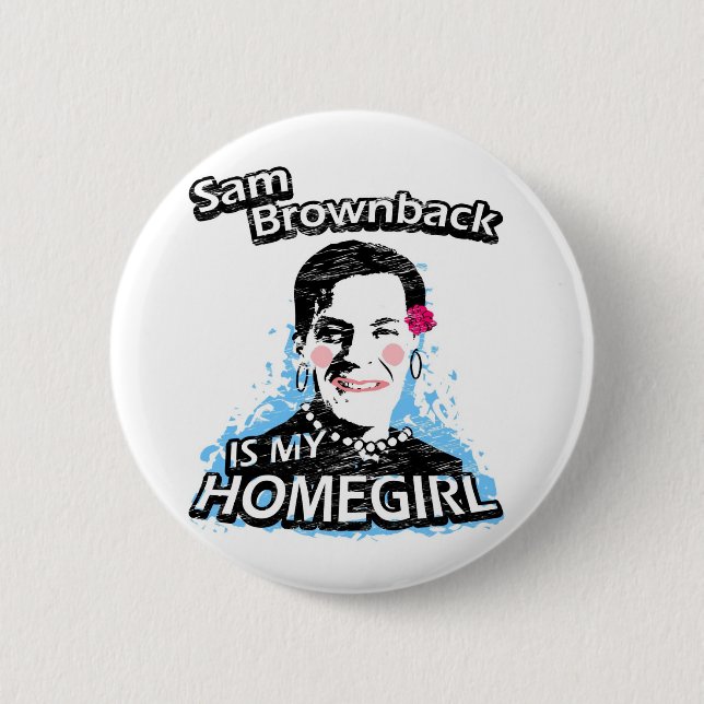 Sam Brownback is my homegirl 6 Cm Round Badge (Front)
