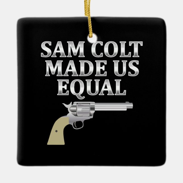 Sam Colt made us equal Ceramic Ornament (Front)