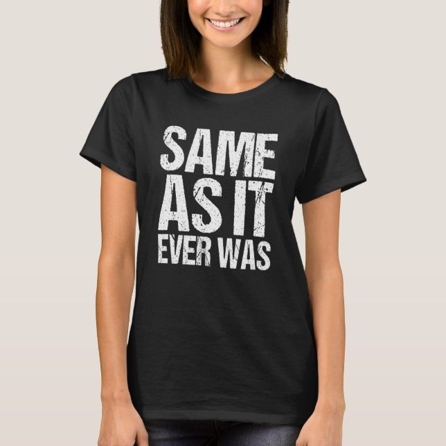 Same As It Ever Was  Quote T-Shirt (Front)