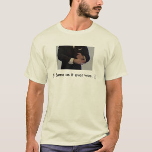 Same as it ever was. T-Shirt