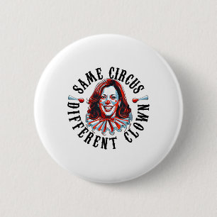 Same Circus Different Clown Funny Kamala Harris Cl 6 Cm Round Badge