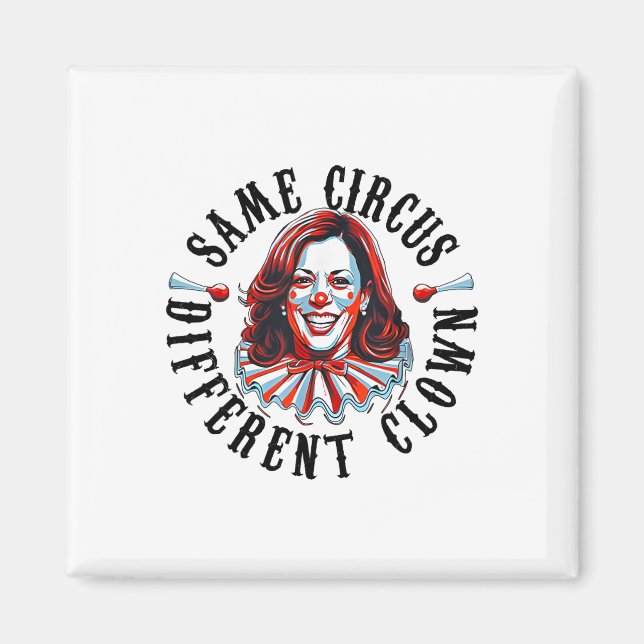 Same Circus Different Clown Funny Kamala Harris Cl Magnet (Front)