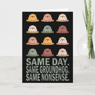 Same Day Same Groundhog Same Nonsense Funny Ground Card