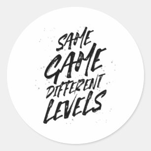 Same Game Different Levels The Gamer Life Cool T S Classic Round Sticker