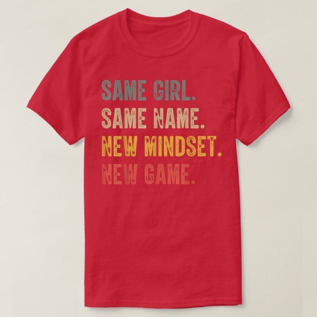 Same Girl Same Name New Mindset New Game, funny gi T-Shirt (Design Front)