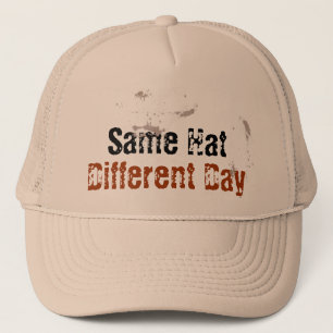 Same Hat, Different Day Trucker Hat